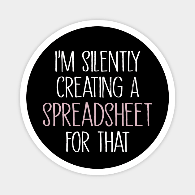 Accountant, Im Silently Creating A Spreadsheet for That Magnet by MetalHoneyDesigns